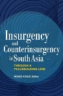 Insurgency and Counterinsurgency in South Asia : Through a Peacebuilding Lens - Book