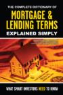Complete Dictionary of Mortgage & Lending Terms Explained Simply : What Smart Investors Need to Know - Book