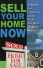 Sell Your Home Now : The Complete Guide to Overcoming Common Mistakes, Selling Faster & Making More Money - Book
