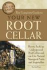 Complete Guide to Your New Root Cellar : How to Build an Underground Root Cellar & Use It for Natural Storage of Fruits & Vegetables - Book