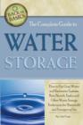 Complete Guide to Water Storage : How to Use Gray Water & Rainwater Systems, Rain Barrels, Tanks & Other Water Storage Techniques for Household & Emergency Use - Book