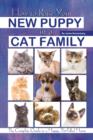How to Raise Your New Puppy in a Cat Family : The Complete Guide to a Happy, Pet-Filled Home - Book