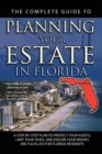 The Complete Guide to Planning Your Estate In Florida : A Step-By-Step Plan to Protect Your Assets, Limit Your Taxes, and Ensure Your Wishes Are Fulfilled for Florida Residents - Book
