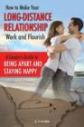 How to Make Your Long-Distance Relationship Work & Flourish : A Couple's Guide to Being Apart & Staying Happy - Book