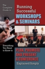 Complete Guide to Running Successful Workshops & Seminars : Everything You Need to Know to Plan, Promote & Present a Conference Explained Simply - Book