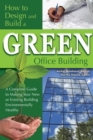 How to Design and Build a Green Office Building : A Complete Guide to Making Your New or Existing Building Environmentally Healthy - eBook