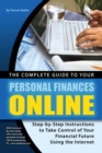 The Complete Guide to Your Personal Finances Online : tep-by-Step Instructions to Take Control of Your Financial Future Using the Internet - eBook