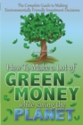 The Complete Guide to Making Environmentally Friendly Investment Decisions : How to Make a Lot of Green Money While Saving the Planet - eBook