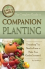 The Complete Guide to Companion Planting : Everything You Need to Know to Make Your Garden Successful - eBook