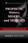 Prophetic Ministry, Misery, And Mishaps : Rediscovering The Purpose Of The Prophetic Gift - Book