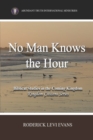 No Man Knows the Hour : Biblical Studies in the Coming Kingdom - Book