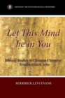 Let This Mind Be In You : Biblical Studies in Christian Character - Book