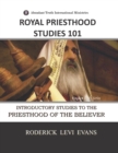 Royal Priesthood Studies 101 : Introductory Studies to the Priesthood of the Believer - Book