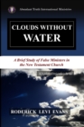 Clouds Without Water : A Brief Study of False Ministers in the New Testament Church - Book