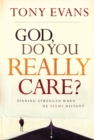 God, Do You Really Care? : Finding Strength When He Seems Distant - Book