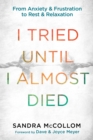 I Tried Until I Almost Died : From Anxiety and Frustration to Rest and Relaxation - Book