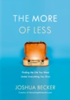 The More of Less : The Life-Giving Benefits of Owning Less - Book