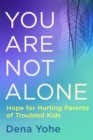 You are not Alone : Hope for Hurting Parents of Troubled Kids - Book