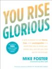 You Rise Glorious: A Wild Invitation to Live Fierce, Free and Unstoppable in a World that Tries to Break You, Shame you and Tell you that you're not Enough - Book