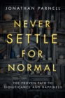 Never Settle for Normal: The Proven Path to Signficance and Happiness - Book