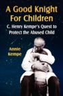 A Good Knight for Children : C. Henry Kempe's Quest to Protect the Abused Child - Book