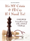 It's MY Crisis! And I'll Cry If I Need To : A Life Book That Helps You to Dry Your Tears and to Cope with a Medical Challenge - Book