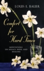 Comfort for Hard Times : Meditations on Solace, Hope, and Healing - Book