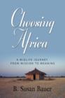 Choosing Africa : A Midlife Journey from Mission to Meaning - Book