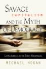 Savage Capitalism and the Myth of Democracy : Latin America in the Third Millennium - Book