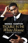 Trouble In The White House : A Black President Novel - Book