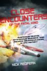 Close Encounters of the Fatal Kind : Suspicious Deaths, Mysterious Murders, and Bizarre Disappearances in UFO History - Book