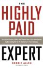 Highly Paid Expert : Turn Your Passion, Skills, and Talents into a Lucrative Career by Becoming the Go-to Authority in Your Industry - Book