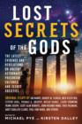 Lost Secret of the Gods : The Latest Evidence and Revelations on Ancient Astronauts, Precursor Cultures, and Secret Societies - Book