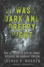 It Was a Dark and Creepy Night : Real-Life Encounters with the Strange, Mysterious, and Downright Terrifying - eBook
