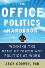 The Office Politics Handbook : Winning the Game of Power and Politics at Work - eBook