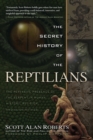Secret History of the Reptilians : The Pervasive Presence of the Serpent In Human History, Religion, and Alien Mythos - eBook