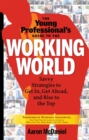 Young Professional's Guide To The Working World : Savvy Strategies to Get In, Get Ahead, and Rise to the Top - eBook
