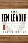 The Zen Leader : 10 Ways to Go From Barely Managing to Leading Fearlessly - eBook