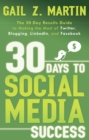 30 Days to Social Media Success : The 30 Day Results Guide to Making the Most of Twitter, Blogging, Linkedin, and Facebook - eBook