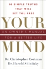 Your Mind : An Owner's Manual for a Better Life - eBook
