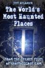 World's Most Haunted Places : From the Secret Files of Ghostvillage.com - eBook