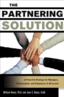 The Partnering Solution : A Powerful Strategy for Managers, Professionals, and Employees at All Levels - eBook