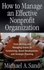 How to Manage an Effective Nonprofit Organization - ebook : From Writing and Managing Grants to Fundraising Board Development and Strategic Planning - eBook