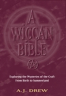 A Wiccan Bible : Exploring The Mysteries of The Craft From Birth to Summerland - eBook