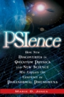 Psience : How New Discoveries in Quantum Physics and New Science May Explain the Existence of Paranormal Phenomena - eBook