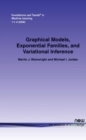 Graphical Models, Exponential Families, and Variational Inference - Book