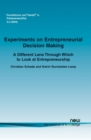 Experiments on Entrepreneurial Decision Making : A different lens through which to look at entrepreneurship - Book