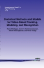 Statistical Methods and Models for Video-based Tracking, Modeling, and Recognition - Book