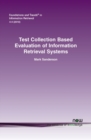 Test Collection Based Evaluation of Information Retrieval Systems - Book