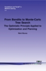 From Bandits to Monte-Carlo Tree Search : The Optimistic Principle Applied to Optimization and Planning - Book